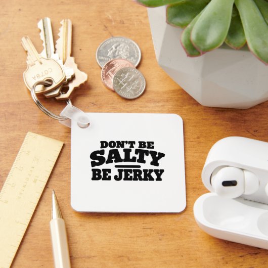 Wees niet Zout, Wees Jerky Grappig Sleutelhanger (Bureau)