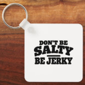 Wees niet Zout, Wees Jerky Grappig Sleutelhanger (Voorkant)