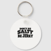 Wees niet Zout, Wees Jerky Grappig Sleutelhanger (Voorkant)