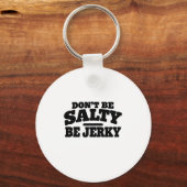 Wees niet Zout, Wees Jerky Grappig Sleutelhanger (Voorkant)