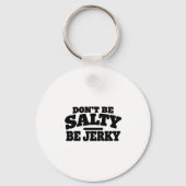 Wees niet Zout, Wees Jerky Grappig Sleutelhanger (Achterkant)