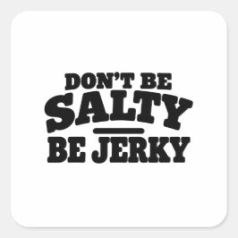 Wees niet Zout, Wees Jerky Grappig Vierkante Sticker