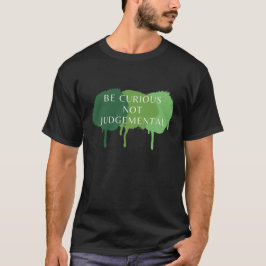 Wees nieuwsgierig en niet oordeelkundig citaat t-shirt