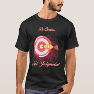Wees nieuwsgierig en niet oordeelkundig Humor cita T-shirt