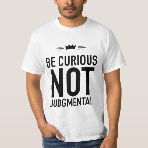 Wees nieuwsgierig, niet veroordelend - Inspirerend T-shirt