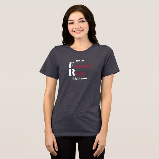 Wees nu zo vrouwelijk woedend Tri-Blend shirt (Voorkant volledig)