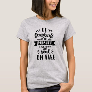 Wees onbevreesd in het streven naar wat je ziel ra t-shirt