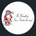 Wees ondeugend Red Santa de reis Santa Ronde Sticker<br><div class="desc">Wees ondeugend Red Santa de reis Santa</div>