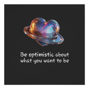 Wees optimistisch over wat je wilt zijn perfect poster