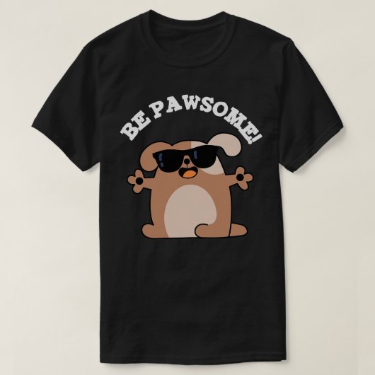 Wees Pawsome Schattigee Geweldige Dog Pun T-shirt (Design voorkant)