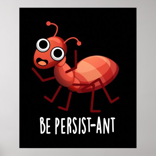 Wees persistent Funny Ant Pun Dark BG Poster (Voorkant)