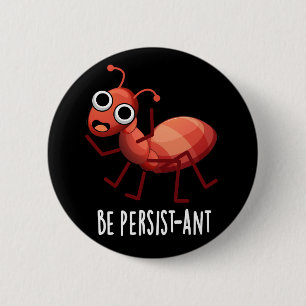 Wees persistent Funny Ant Pun Dark BG Ronde Button 5,7 Cm