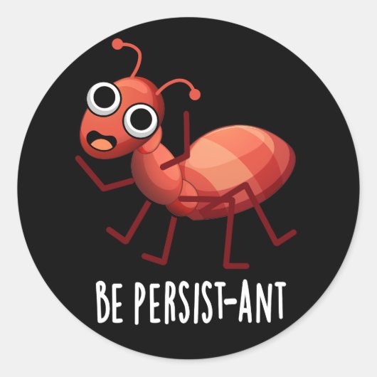 Wees persistent Funny Ant Pun Dark BG Ronde Sticker (Voorkant)