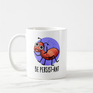 Wees persistent Funny Ant Pun Koffiemok