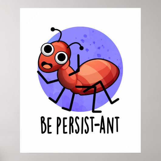 Wees persistent Funny Ant Pun Poster (Voorkant)