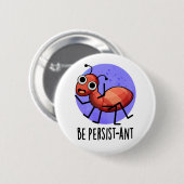 Wees persistent Funny Ant Pun Ronde Button 5,7 Cm (Voorkant /achterkant)
