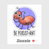 Wees persistent Funny Ant Pun Sticker (Vel)