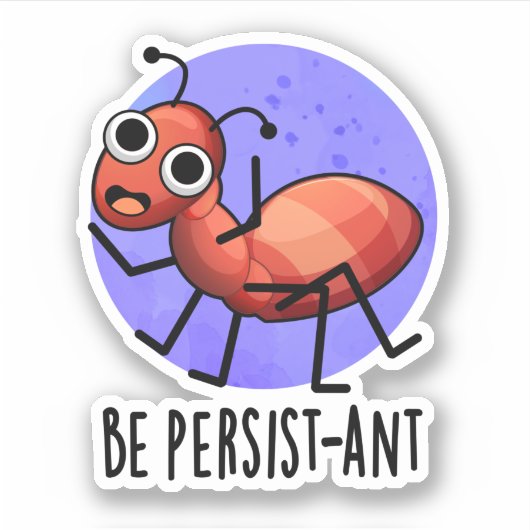 Wees persistent Funny Ant Pun Sticker (Voorkant)