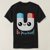Wees positief Schattigee magneet woordspeling T-shirt (Design voorkant)