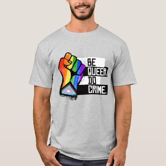 Wees Queer Doe Misdaad T-shirt (Voorkant)