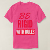 Wees rigide met regels t-shirt (Design voorkant)