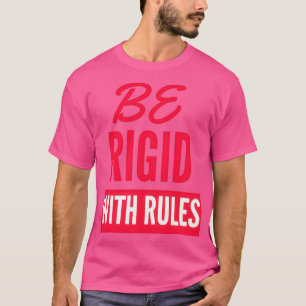 Wees rigide met regels t-shirt