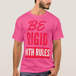 Wees rigide met regels t-shirt