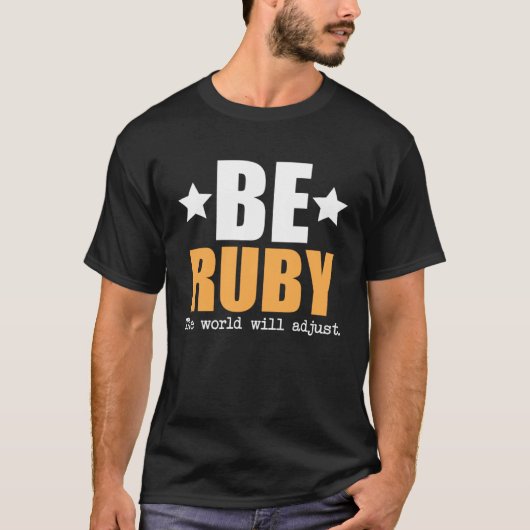 Wees Ruby, de wereld zal zich aanpassen T-shirt (Voorkant)