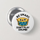 Wees slim speel geen drumstel grappig drumgrapje ronde button 5,7 cm (Voorkant /achterkant)