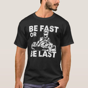 Wees snel of wees de laatste kart race karting naa t-shirt