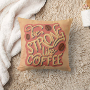 Wees sterk als koffie   motivatie prijsopgave kussen
