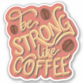 Wees sterk als koffie | motivatie prijsopgave sticker (Voorkant)