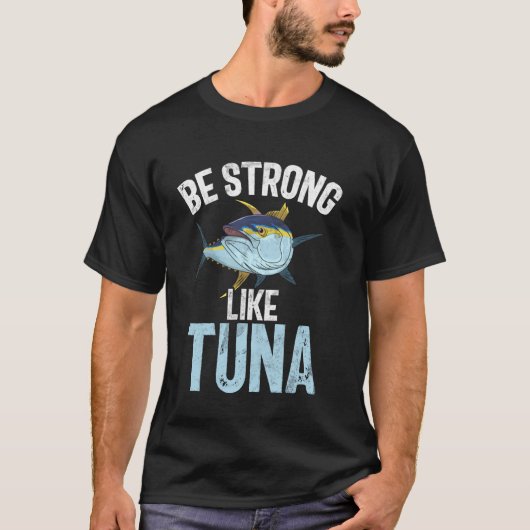 Wees sterk als tonijn vissen t-shirt (Voorkant)