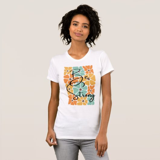 Wees sterk chique Abstracte moderne positiviteit c T-shirt (Voorkant volledig)