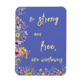 Wees sterk en vrij, net als wilde bloemen | wilde  magneet