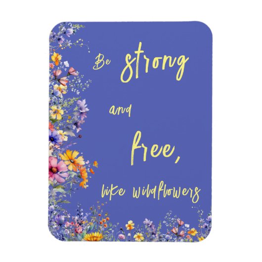 Wees sterk en vrij, net als wilde bloemen | wilde  magneet (Verticaal)