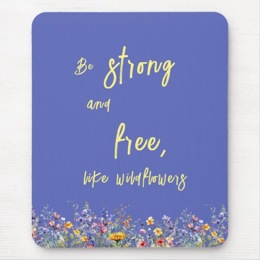 Wees sterk en vrij, net als wilde bloemen | wilde  muismat (Voorkant)