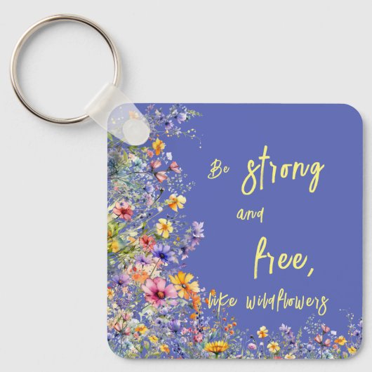 Wees sterk en vrij, net als wilde bloemen | wilde  sleutelhanger (Voorkant)