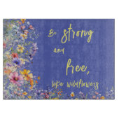 Wees sterk en vrij, net als wilde bloemen | wilde  snijplank (Voorkant)