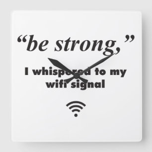 Wees sterk, fluisterde ik naar mijn wifi-signaal vierkante klok