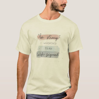 "Wees sterk" fluisterde ik naar mijn wifi-signaala T-shirt