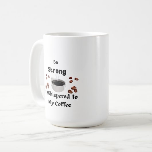 Wees sterk Ik fluisterde naar mijn koffie op een Koffiemok (Voorkant links)