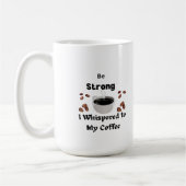 Wees sterk Ik fluisterde naar mijn koffie op een Koffiemok (Links)