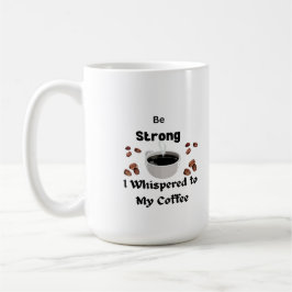 Wees sterk Ik fluisterde naar mijn koffie op een Koffiemok