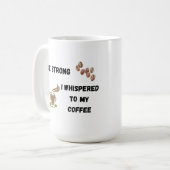 Wees sterk Ik fluisterde naar mijn koffie op een Koffiemok (Voorkant links)