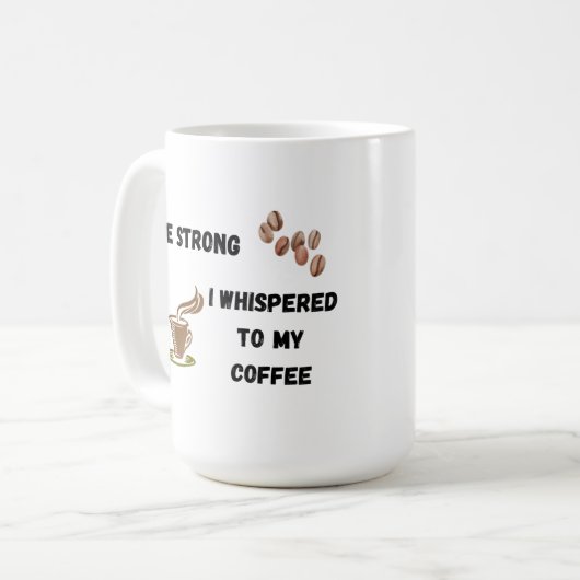 Wees sterk Ik fluisterde naar mijn koffie op een Koffiemok (Voorkant links)