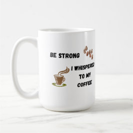 Wees sterk Ik fluisterde naar mijn koffie op een Koffiemok