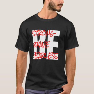 Wees sterk, wees moedig, wees onbevreesd t-shirt