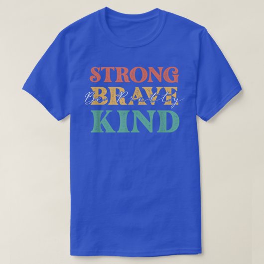 Wees Sterke Brave Kind Inspiratie M T-shirt (Design voorkant)