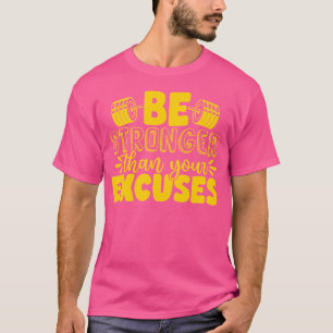 Wees sterker dan je excuses gewichtheffen lichaam t-shirt